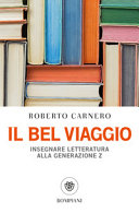 Copertina  Il bel viaggio : insegnare letteratura alla generazione Z