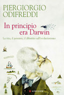 Copertina  In principio era Darwin : la vita, il pensiero, il dibattito sull'evoluzionismo