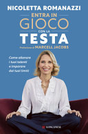 Copertina  Entra in gioco con la testa : come allenare i tuoi talenti e imparare dai tuoi limiti