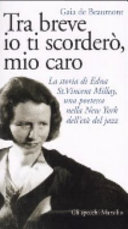 Copertina  Tra breve io ti scorderò, mio caro : la storia di Edna St. Vincent Millay, una poetessa nella New York dell'età del jazz