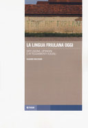 Copertina  La lingua friulana oggi : diffusione, opinioni e atteggiamenti sociali