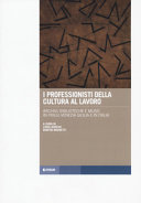 Copertina  I professionisti della cultura al lavoro : archivi, biblioteche e musei in Friuli Venezia Giulia e in Italia