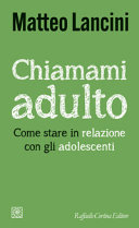 Copertina  Chiamami adulto : come stare in relazione con gli adolescenti