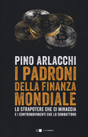 Copertina  I padroni della finanza mondiale : [lo strapotere che ci minaccia e i contromovimenti che lo combattono]