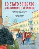 Copertina  Lo Stato spiegato alle bambine e ai bambini : un viaggio alla scoperta delle istituzioni italiane