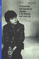 Copertina  Il dramma del bambino dotato e la ricerca del vero Sé : riscrittura e continuazione