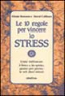 Copertina  Le 10 regole per vincere lo stress : come rinfrancare il fisico e lo spirito, giorno per giorno, in soli dieci minuti