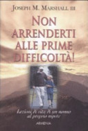Copertina  Non arrenderti alle prime difficoltà! : [lezioni di vita di un nonno al proprio nipote]