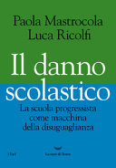 Copertina  Il danno scolastico : la scuola progressista come macchina della disuguaglianza