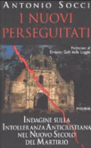 Copertina  I nuovi perseguitati : Indagine sulla intolleranza anticristiana nel nuovo secolo del martirio