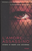 Copertina  L'amore assassino : storie di madri che uccidono