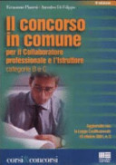 Copertina  Il concorso in Comune : per il collaboratore professionale e l'istruttore categorie B e C (ex V e VI qualifica)