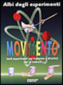 Copertina  Movimento : tanti esperimenti per imparare e divertirsi con la scienza