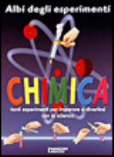 Copertina  Chimica : tanti esperimenti per imparare e divertirsi con la scienza