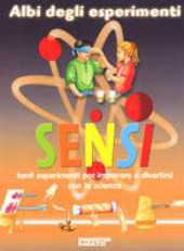 Copertina  Sensi : tanti esperimenti per imparare e divertirsi con la scienza