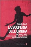 Copertina  La scoperta dell'ombra : da Platone a Galileo la storia di un enigma che ha affascinato le grandi menti dell'umanità