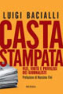 Copertina  Casta stampata : vizi, virtu e privilegi dei giornalisti