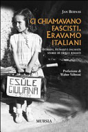 Copertina  Ci chiamavano fascisti, eravamo italiani : istriani, fiumani e dalmati : storie di esuli e rimasti