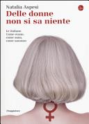 Copertina  Delle donne non si sa niente : le italiane : come erano, come sono, come saranno