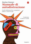 Copertina  Manuale di autodistruzione : perché dobbiamo bere, sanguinare, ballare e amare di più