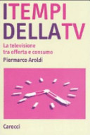 Copertina  I tempi della tv : la televisione tra offerta e consumo