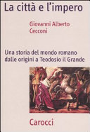 Copertina  La città e l'impero : una storia del mondo romano dalle origini a Teodosio il Grande