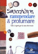 Copertina  Smacchiare, rammendare & profumare : tutti i segreti per la cura dei tessuti