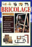 Copertina  Bricolage : manuale pratico : manutenzione della casa, costruzione e restauro di mobili, realizzazione di giocattoli, cura del giardino