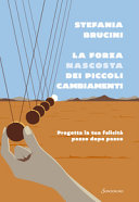 Copertina  La forza nascosta dei piccoli cambiamenti : progetta la tua felicità passo dopo passo