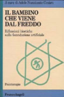 Copertina  Il bambino che viene dal freddo : riflessioni bioetiche sulla fecondazione artificiale