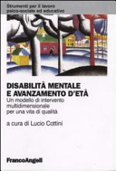 Copertina  Disabilità mentale e avanzamento d'età : un modello di intervento multidimensionale per una vita di qualità