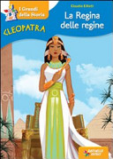 Copertina  Cleopatra : la regina delle regine : al tempo degli Egizi