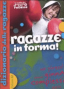 Copertina  Ragazze in forma! : [no stress!, sonno, ginna, complessi, diete]