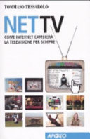Copertina  Net TV : come Internet cambiera' la televisione per sempre