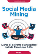 Copertina  Social media mining : l'arte di estrarre e analizzare dati da Facebook & co.