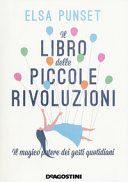 Copertina  Il libro delle piccole rivoluzioni : il magico potere dei gesti quotidiani