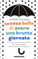 Copertina  La cosa bella di avere una brutta giornata : un pronto soccorso emotivo per stare meglio con noi stessi e con gli altri