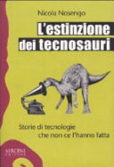 Copertina  L'estinzione dei tecnosauri : storie di tecnologie che non ce l'hanno fatta