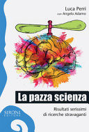 Copertina  La pazza scienza : risultati serissimi di ricerche stravaganti