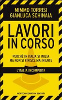 Copertina  Lavori in corso : perché in Italia si inizia ma non si finisce mai niente