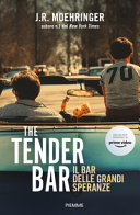 Copertina  The tender bar : il bar delle grandi speranze