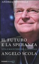 Copertina  Il futuro e la speranza : vita e magistero del cardinale Angelo Scola
