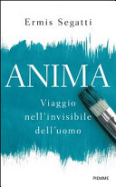Copertina  Anima : viaggio nell'invisibile dell'uomo