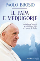 Copertina  Il papa e Medjugorie : la Madonna postina, gli intrighi del KGB e i vescovi di Mostar