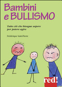 Copertina  Bambini e bullismo : [tutto ciò che bisogna sapere per poter agire]
