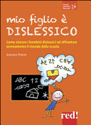 Copertina  Mio figlio è dislessico : [come aiutare i bambini dislessici ad affrontare serenamente il mondo della scuola]