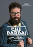 Copertina  Che barba! : manuale illustrato per la manutenzione di barba e baffi