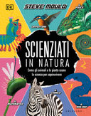 Copertina  Scienziati in natura : [come gli animali e le piante usano la scienza per sopravvivere]