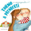 Copertina  Torno a prenderti : l'abbraccio della mamma