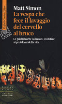 Copertina  La vespa che fece il lavaggio del cervello al bruco : le più bizzarre soluzioni evolutive ai problemi della vita